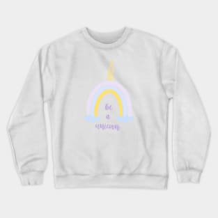 Be a unicorn quote, rainbow unicorn, magic rainbow, cute unicorn rainbow, rainbow with clouds Crewneck Sweatshirt